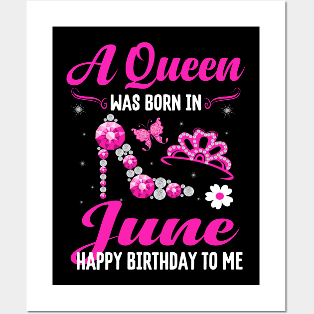 A Queen Was Born In june Happy Birthday To Me Wall Art by CoolTees